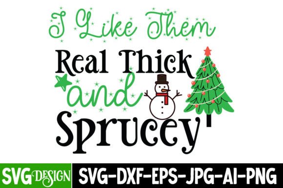 I Like Them Real Thick and Sprucey SVG: The Ultimate Guide to Festive DIY Designs